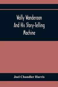 Wally Wanderoon And His Story-Telling Machine