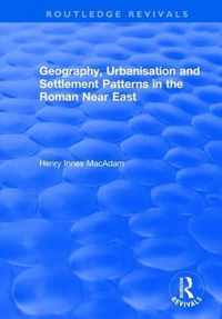 Geography, Urbanisation and Settlement Patterns in the Roman Near East