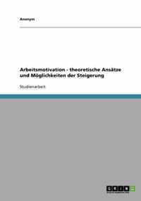 Arbeitsmotivation - Theoretische Ansatze Und Moglichkeiten Der Steigerung