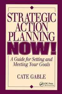Strategic Action Planning Now Setting and Meeting Your Goals