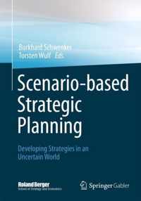 Scenario-Based Strategic Planning: Developing Strategies in an Uncertain World