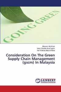 Consideration On The Green Supply Chain Management (gscm) In Malaysia