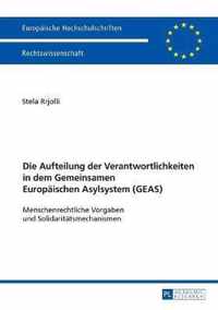 Die Aufteilung der Verantwortlichkeiten in dem Gemeinsamen Europäischen Asylsystem (GEAS)