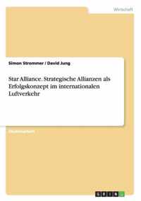 Star Alliance. Strategische Allianzen als Erfolgskonzept im internationalen Luftverkehr