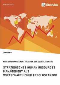 Strategisches Human Resources Management als wirtschaftlicher Erfolgsfaktor. Personalmanagement in Zeiten der Globalisierung