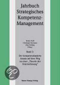Jahrbuch Strategisches Kompetenz-Management 03. Der kompetenzbasierte Ansatz auf dem Weg zu einer "Theorie der Unternehmung"