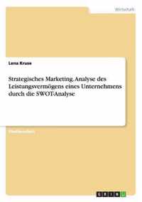 Strategisches Marketing. Analyse des Leistungsvermoegens eines Unternehmens durch die SWOT-Analyse