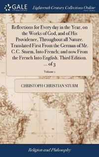 Reflections for Every day in the Year, on the Works of God, and of His Providence, Throughout all Nature. Translated First From the German of Mr. C.C. Sturm, Into French; and now From the French Into English. Third Edition. ... of 3; Volume 1