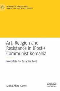 Art Religion and Resistance in Post Communist Romania