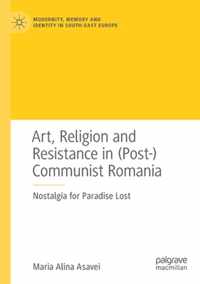 Art Religion and Resistance in Post Communist Romania