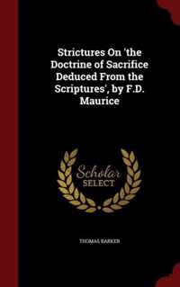 Strictures on 'The Doctrine of Sacrifice Deduced from the Scriptures', by F.D. Maurice