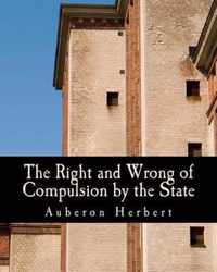 The Right and Wrong of Compulsion by the State (Large Print Edition)