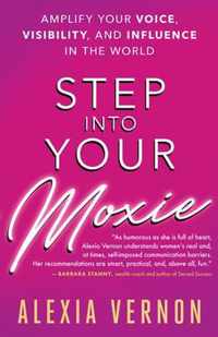 Step Into Your Moxie: Amplify Your Voice, Visibility, and Influence in the World