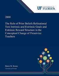 The Role of Prior Beliefs Refutational Text Intrinsic and Extrinsic Goals and Extrinsic Reward Structure in the Conceptual Change of Preservice Teachers