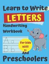 Learn to Write Letters Handwriting Workbook for Kids Ages 3+ and Preschoolers: Handwriting Practice for Kids Ages 3+ and Preschoolers Pen Control, Line Tracing, Shapes, Alphabet