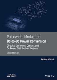 Pulsewidth Modulated Dc-to-Dc Power Conversion - Circuits, Dynamics, Control, and Dc Power Distribution Systems, Second Edition