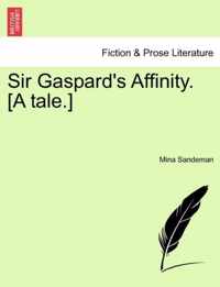 Sir Gaspard's Affinity. [A Tale.]