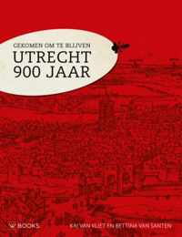 Gekomen om te blijven. Utrecht 900 jaar