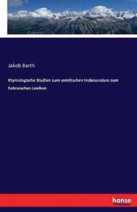 Etymologische Studien zum semitischen insbesondere zum hebraischen Lexikon