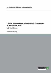 Camus' Meursault in The Outsider Archetype of an Absurd Man: A Critical Study