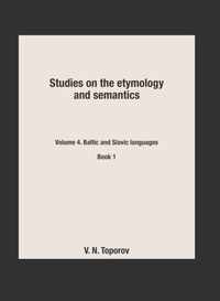 Studies on the etymology and semantics. Volume 4. Baltic and Slavic languages. book 1