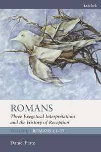 Romans: Three Exegetical Interpretations and the History of Reception: Volume 1: Romans 1