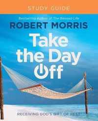 Take the Day Off Study Guide Study Guide Receiving God's Gift of Rest