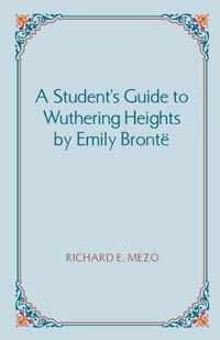 A Student's Guide to Wuthering Heights by Emily Brontë