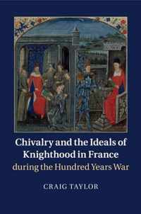 Chivalry and the Ideals of Knighthood in France During the Hundred Years War