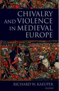 Chivalry And Violence In Medieval Europe