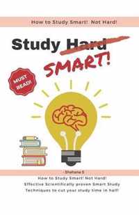 How to Study Smart! NOT Hard!