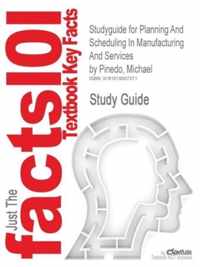 Studyguide for Planning and Scheduling in Manufacturing and Services by Pinedo, Michael, ISBN 9780387221984