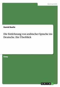 Die Entlehnung von arabischer Sprache ins Deutsche. Ein UEberblick