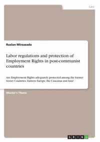 Labor regulations and protection of Employment Rights in post-communist countries