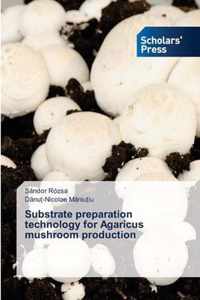 Substrate preparation technology for Agaricus mushroom production