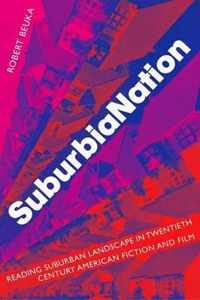 Suburbianation: Reading Suburban Landscape in Twentieth Century American Film and Fiction