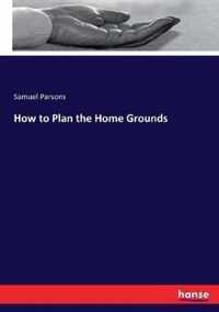 How to Plan the Home Grounds