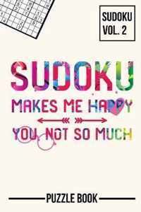 Sudoku Makes Me Happy You Not So Much Puzzle Book Volume 2