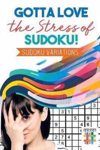 Gotta Love the Stress of Sudoku! Sudoku Variations