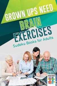 Grown Ups Need Brain Exercises Sudoku Books for Adults