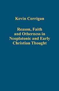 Reason, Faith and Otherness in Neoplatonic and Early Christian Thought