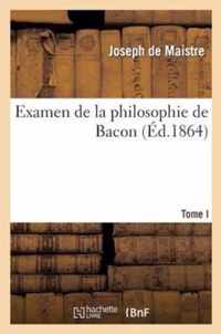 Examen de la Philosophie de Bacon T. I