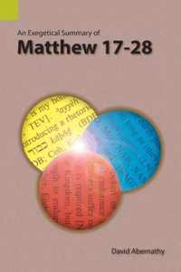 An Exegetical Summary of Matthew 17-28