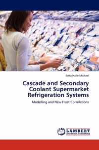 Cascade and Secondary Coolant Supermarket Refrigeration Systems