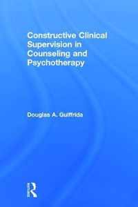 Constructive Clinical Supervision in Counseling and Psychotherapy