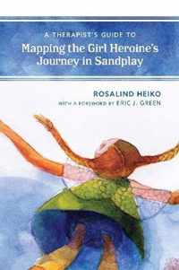 A Therapist's Guide to Mapping the Girl Heroine's Journey in Sandplay