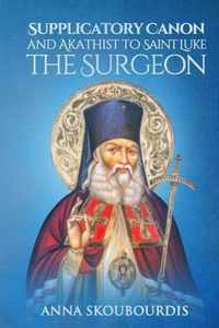 Supplicatory Canon and Akathist to Saint Luke the Surgeon