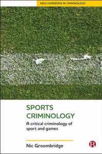 Sports criminology A Critical Criminology of Sport and Games New Horizons in Criminology