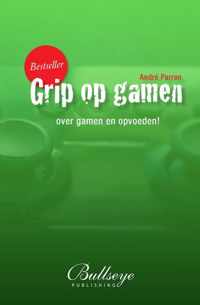 Grip op gamen, over gamen en opvoeden (pedagogiek, opvoeden, gamen)