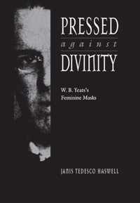 Pressed Against Divinity - W.B. Yeats's Feminine Masks
